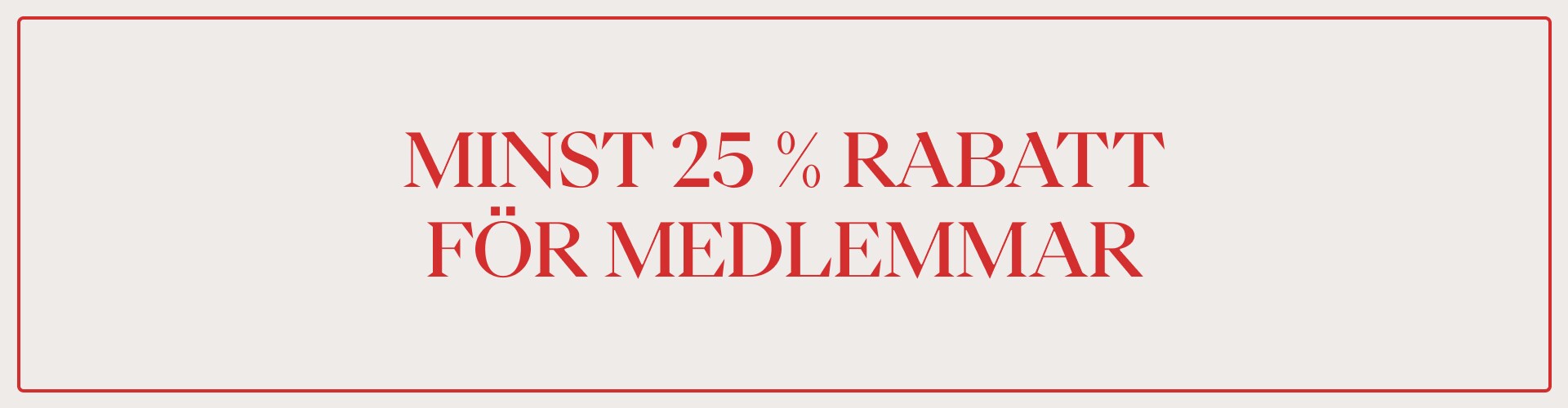 En grafik av röd text som lyder MINST 25 % RABATT FÖR MEDLEMMAR, omgiven av en rektangulär röd kant mot en beige bakgrund.
