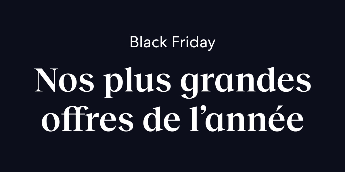 Offres Black Friday : -30 % ou plus pour les membres.