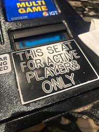 Don’t try to just sit at the bar and have a drink. Even when you’re paying they’ll boot you for a someone who’s actively playing.